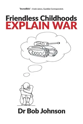 Freundlose Kindheiten erklären den Krieg - Friendless Childhoods Explain War