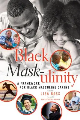 Schwarze Maske -ulinity: Ein Rahmen für schwarze maskuline Fürsorge - Black Mask-ulinity: A Framework for Black Masculine Caring