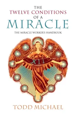 Die zwölf Bedingungen eines Wunders: Das Handbuch des Wunderheilers - The Twelve Conditions of a Miracle: The Miracle Worker's Handbook