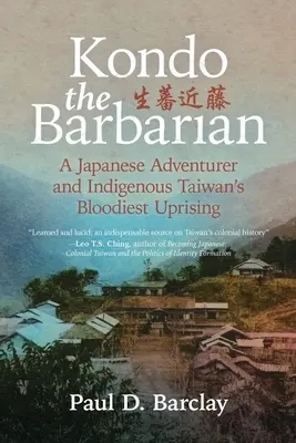 Kondo der Barbar: Ein japanischer Abenteurer und der blutigste Aufstand der Ureinwohner Taiwans - Kondo the Barbarian: A Japanese Adventurer and Indigenous Taiwan's Bloodiest Uprising