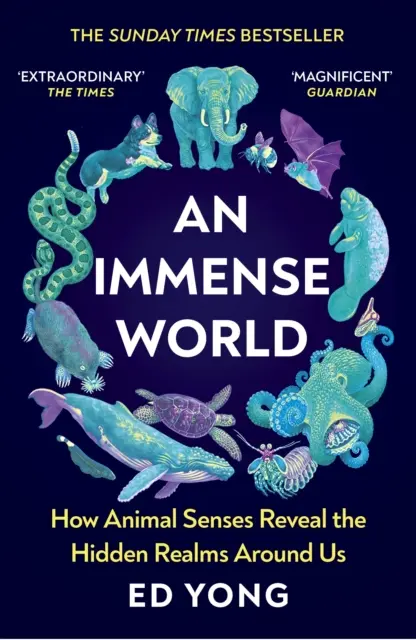 Die unermessliche Welt - Wie die Sinne der Tiere die verborgenen Welten um uns herum enthüllen (THE SUNDAY TIMES BESTSELLER) - Immense World - How Animal Senses Reveal the Hidden Realms Around Us (THE SUNDAY TIMES BESTSELLER)