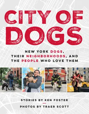 City of Dogs: New Yorker Hunde, ihre Nachbarschaften und die Menschen, die sie lieben - City of Dogs: New York Dogs, Their Neighborhoods, and the People Who Love Them