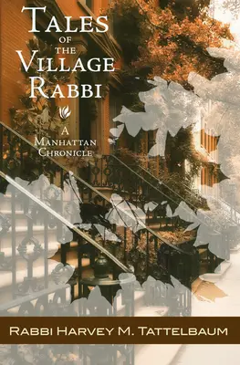 Die Geschichten des Dorfrabbiners: Eine Manhattan-Chronik - Tales of the Village Rabbi: A Manhattan Chronicle