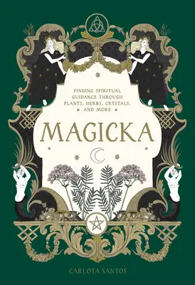 Magicka: Spirituelle Führung durch Pflanzen, Kräuter, Kristalle und mehr - Magicka: Finding Spiritual Guidance Through Plants, Herbs, Crystals, and More