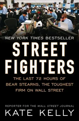 Straßenkämpfer: Die letzten 72 Stunden von Bear Stearns, der härtesten Firma an der Wall Street - Street Fighters: The Last 72 Hours of Bear Stearns, the Toughest Firm on Wall Street