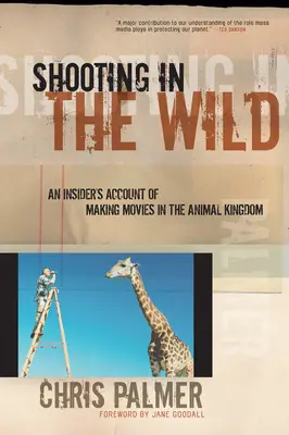 Dreharbeiten in der Wildnis: Der Bericht eines Insiders über Filmaufnahmen im Tierreich - Shooting in the Wild: An Insider's Account of Making Movies in the Animal Kingdom