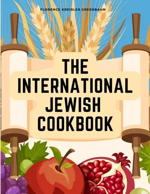 Das Internationale Jüdische Kochbuch: Rezepte nach den jüdischen Speisegesetzen mit den Regeln für das Kascherieren - The International Jewish Cookbook: Recipes According to the Jewish Dietary Laws with the Rules for Kashering