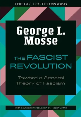 Die faschistische Revolution: Auf dem Weg zu einer allgemeinen Theorie des Faschismus - The Fascist Revolution: Toward a General Theory of Fascism