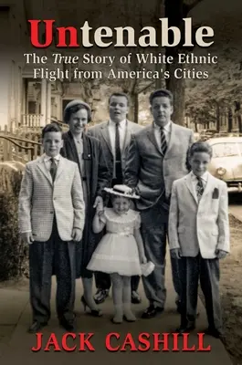 Unbesiegbar: Die wahre Geschichte der weißen ethnischen Flucht aus Amerikas Städten - Untenable: The True Story of White Ethnic Flight from America's Cities