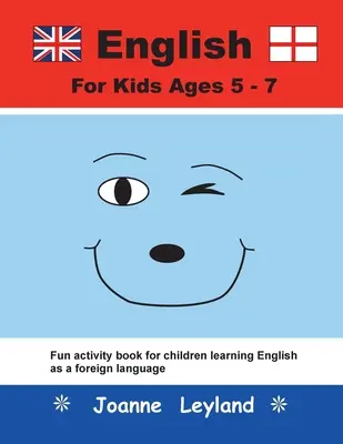 Englisch für Kinder im Alter von 5-7 Jahren: Lustiges Übungsbuch für Kinder, die Englisch als Fremdsprache lernen - English For Kids Ages 5-7: Fun activity book for children learning English as a foreign language