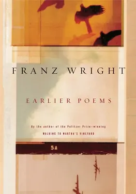 Frühere Gedichte von Franz Wright - Earlier Poems of Franz Wright