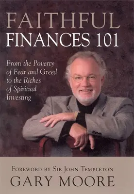 Die Finanzen des Glaubens 101: Von der Armut der Angst und Gier zum Reichtum der geistigen Investition - Faithful Finances 101: From the Poverty of Fear and Greed to the Riches of Spiritual Investing