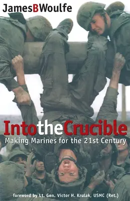 In den Schmelztiegel: Marines für das 21. Jahrhundert - Into the Crucible: Making Marines for the 21st Century