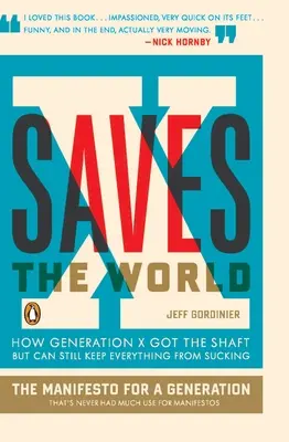 X rettet die Welt: Wie die Generation X die Kurve gekriegt hat, aber trotzdem verhindern kann, dass alles zum Teufel geht - X Saves the World: How Generation X Got the Shaft But Can Still Keep Everything from Sucking