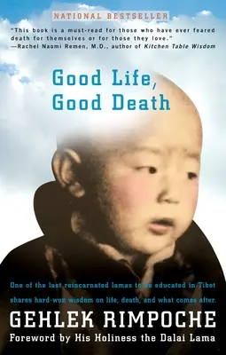 Gutes Leben, guter Tod: Einer der letzten reinkarnierten Lamas, die in Tibet ausgebildet wurden, teilt seine hart erarbeitete Weisheit über das Leben, den Tod und das, was danach kommt - Good Life, Good Death: One of the Last Reincarnated Lamas to Be Educated in Tibet Shares Hard-Won Wisdom on Life, Death, and What Comes After