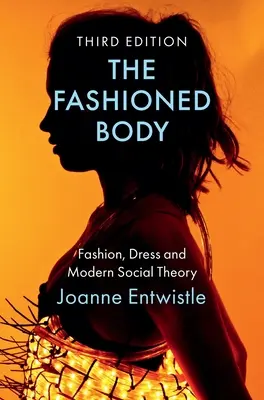 Der modische Körper: Mode, Kleidung und moderne Gesellschaftstheorie - The Fashioned Body: Fashion, Dress and Modern Social Theory