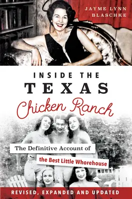 Das Innere der texanischen Hühnerfarm: Der endgültige Bericht über das beste kleine Bordell - Inside the Texas Chicken Ranch: The Definitive Account of the Best Little Whorehouse