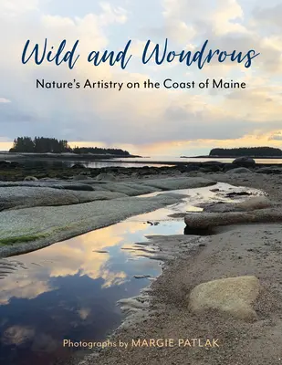 Wild und wundersam: Die Kunstfertigkeit der Natur an der Küste von Maine - Wild and Wondrous: Nature's Artistry on the Coast of Maine