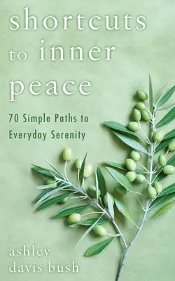 Shortcuts to Inner Peace: 70 einfache Wege zu mehr Gelassenheit im Alltag - Shortcuts to Inner Peace: 70 Simple Paths to Everyday Serenity