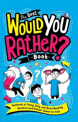 Das Beste Würdest du lieber? Buch: Hunderte von lustigen, albernen und kniffligen Frage-Antwort-Spielen für Kinder - The Best Would You Rather? Book: Hundreds of Funny, Silly, and Brain-Bending Question-And-Answer Games for Kids