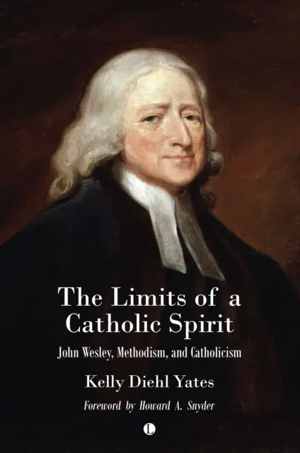 Die Grenzen eines katholischen Geistes: John Wesley, Methodismus und Katholizismus - The Limits of a Catholic Spirit: John Wesley, Methodism, and Catholicism