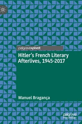 Hitlers literarisches Nachleben in Frankreich, 1945-2017 - Hitler's French Literary Afterlives, 1945-2017