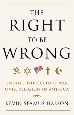 Das Recht, sich zu irren: Beendigung des Kulturkriegs um die Religion in Amerika - The Right to Be Wrong: Ending the Culture War Over Religion in America