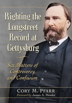 Richtigstellung der Longstreet-Aufnahme in Gettysburg: Sechs Fragen der Kontroverse und Verwirrung - Righting the Longstreet Record at Gettysburg: Six Matters of Controversy and Confusion