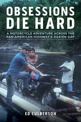 Besessenheit ist hart: Ein Motorradabenteuer über die Darin Gap des Pan-American Highway - Obsessions Die Hard: A Motorcycle Adventure Across the Pan-American Highway's Darin Gap