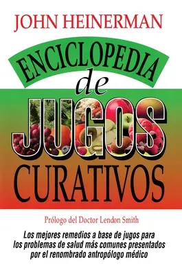 Enciclopedia de Jugos Curativos = Enzyklopädie der heilenden Säfte - Enciclopedia de Jugos Curativos = Encyclopedia of Healing Juices