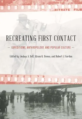 Den ersten Kontakt nachbilden: Expeditionen, Anthropologie und Populärkultur - Recreating First Contact: Expeditions, Anthropology, and Popular Culture