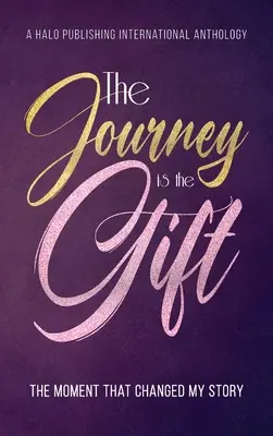 Die Reise ist das Geschenk: Der Moment, der meine Geschichte veränderte - The Journey is the Gift: The Moment that Changed My Story