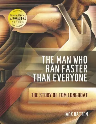 Der Mann, der schneller rannte als alle anderen: Die Geschichte von Tom Longboat - The Man Who Ran Faster Than Everyone: The Story of Tom Longboat