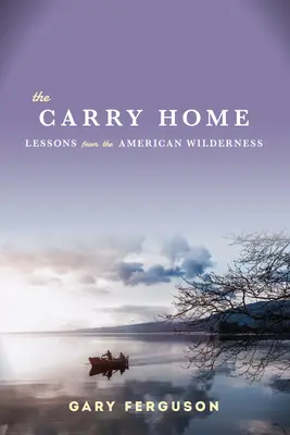 Carry Home - Lektionen aus der amerikanischen Wildnis - Carry Home - Lessons From the American Wilderness