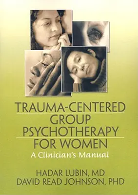 Traumazentrierte Gruppenpsychotherapie für Frauen: Ein Handbuch für Kliniker - Trauma-Centered Group Psychotherapy for Women: A Clinician's Manual