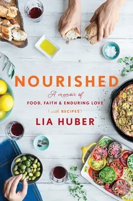 Genährt: Erinnerungen an Essen, Glaube und dauerhafte Liebe (mit Rezepten) - Nourished: A Memoir of Food, Faith & Enduring Love (with Recipes)