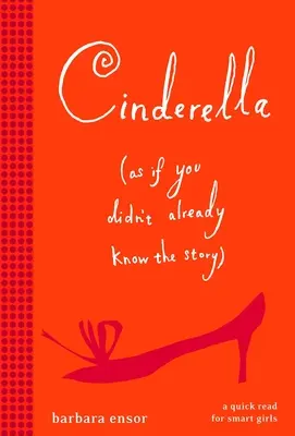 Aschenputtel (als ob Sie die Geschichte nicht schon wüssten) - Cinderella (as If You Didn't Already Know the Story)