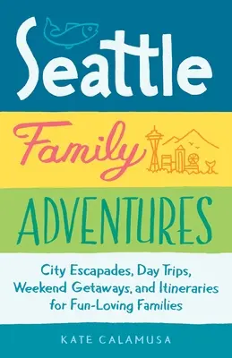 Seattle Familienabenteuer: Städtetrips, Tagesausflüge, Wochenendausflüge und Reisepläne für spaßliebende Familien - Seattle Family Adventures: City Escapades, Day Trips, Weekend Getaways, and Itineraries for Fun-Loving Families