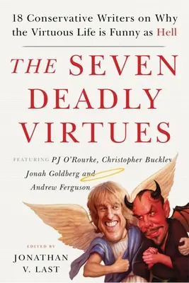 Die sieben tödlichen Tugenden: 18 konservative Autoren darüber, warum das tugendhafte Leben verdammt lustig ist - The Seven Deadly Virtues: 18 Conservative Writers on Why the Virtuous Life Is Funny as Hell