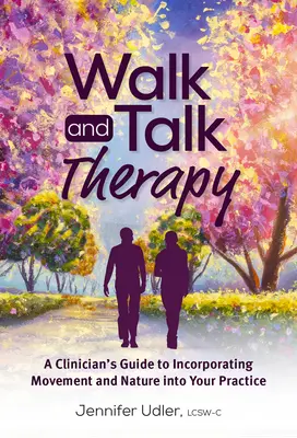 Geh- und Gesprächstherapie: Ein Leitfaden für Kliniker zur Einbeziehung von Bewegung und Natur in ihre Praxis - Walk and Talk Therapy: A Clinician's Guide to Incorporating Movement and Nature Into Your Practice