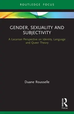 Geschlecht, Sexualität und Subjektivität: Eine Lacansche Perspektive auf Identität, Sprache und Queer Theory - Gender, Sexuality and Subjectivity: A Lacanian Perspective on Identity, Language and Queer Theory