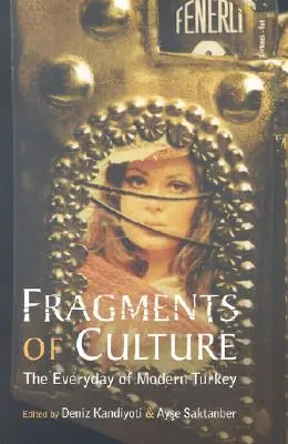 Fragmente der Kultur: Das Alltagsleben in der modernen Türkei - Fragments of Culture: The Everyday of Modern Turkey