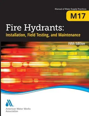 M17 Feuerhydranten: Installation, Feldprüfung und Wartung, Fünfte Ausgabe - M17 Fire Hydrants: Installation, Field Testing, and Maintenance, Fifth Edition