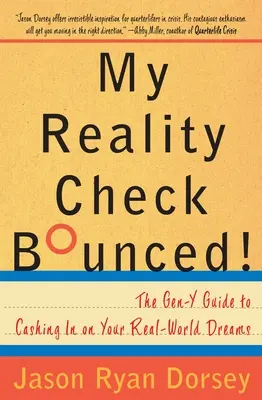Mein Realitätsscheck ist geplatzt! Der Gen-Y-Leitfaden zum Einlösen Ihrer Träume in der realen Welt - My Reality Check Bounced!: The Gen-Y Guide to Cashing in on Your Real-World Dreams