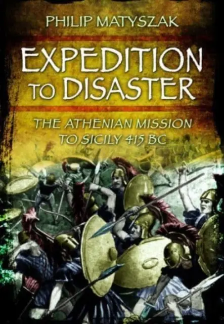 Expedition ins Verderben: Die athenische Mission auf Sizilien 415 v. Chr. - Expedition to Disaster: The Athenian Mission to Sicily 415 BC