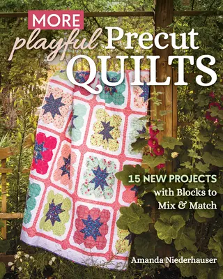 Verspielte vorgeschnittene Quilts: 15 neue Projekte mit Blöcken zum Mischen und Kombinieren - More Playful Precut Quilts: 15 New Projects with Blocks to Mix & Match