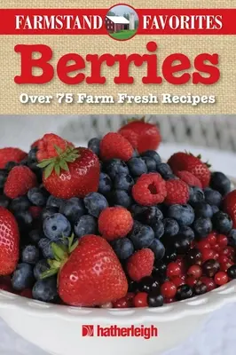 Beeren: Mehr als 75 farmfrische Rezepte - Berries: Over 75 Farm Fresh Recipes