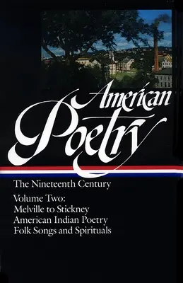 Amerikanische Poesie: Das Neunzehnte Jahrhundert Vol. 2 (Loa #67): Melville bis Stickney / Amerikanische indianische Poesie / Volkslieder & Spirituals - American Poetry: The Nineteenth Century Vol. 2 (Loa #67): Melville to Stickney / American Indian Poetry / Folk Songs & Spirituals