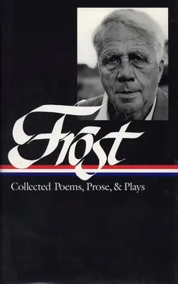 Robert Frost: Gesammelte Gedichte, Prosa und Theaterstücke (LOA #81) - Robert Frost: Collected Poems, Prose, & Plays (LOA #81)