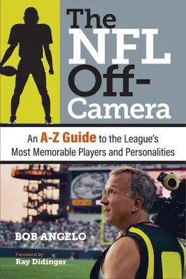 Die NFL hinter den Kulissen: Ein A-Z Führer zu den denkwürdigsten Spielern und Persönlichkeiten der Liga - The NFL Off-Camera: An A-Z Guide to the League's Most Memorable Players and Personalities